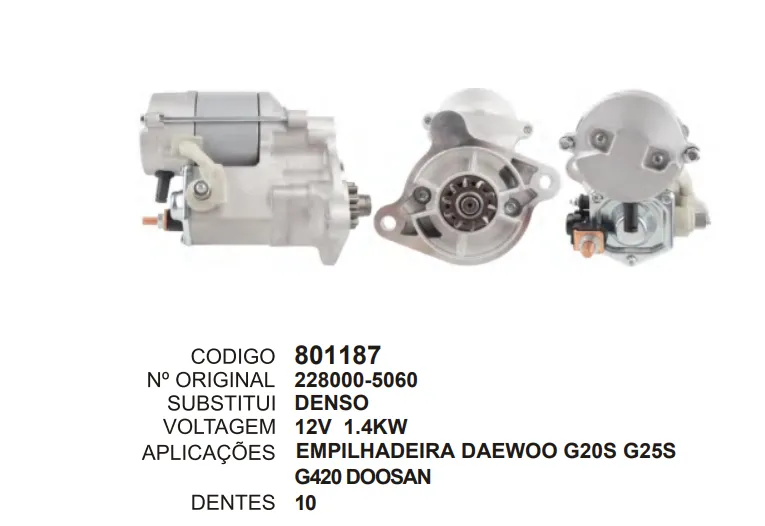 [801187] 801187 MOTOR DE PARTIDA EMPILHADEIRA, DAEWOO, G205,G255,G420 12V 10D